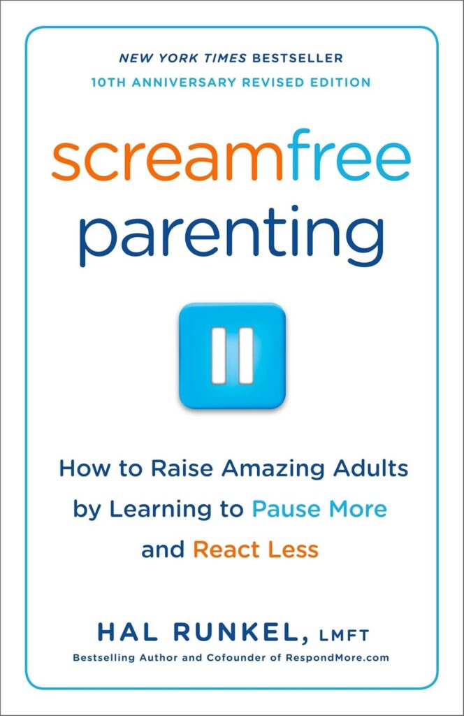 Screamfree Parenting: The Revolutionary Approach to Raising Your Kids by Keeping Your Cool