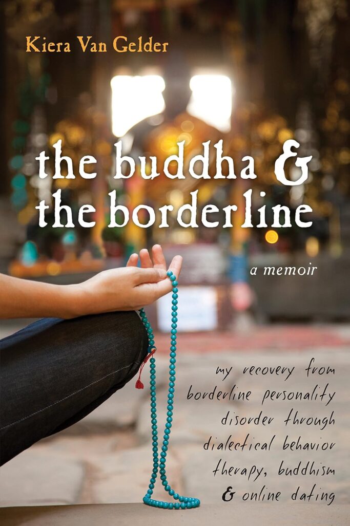 The Buddha and the Borderline: My Recovery from Borderline Personality Disorder